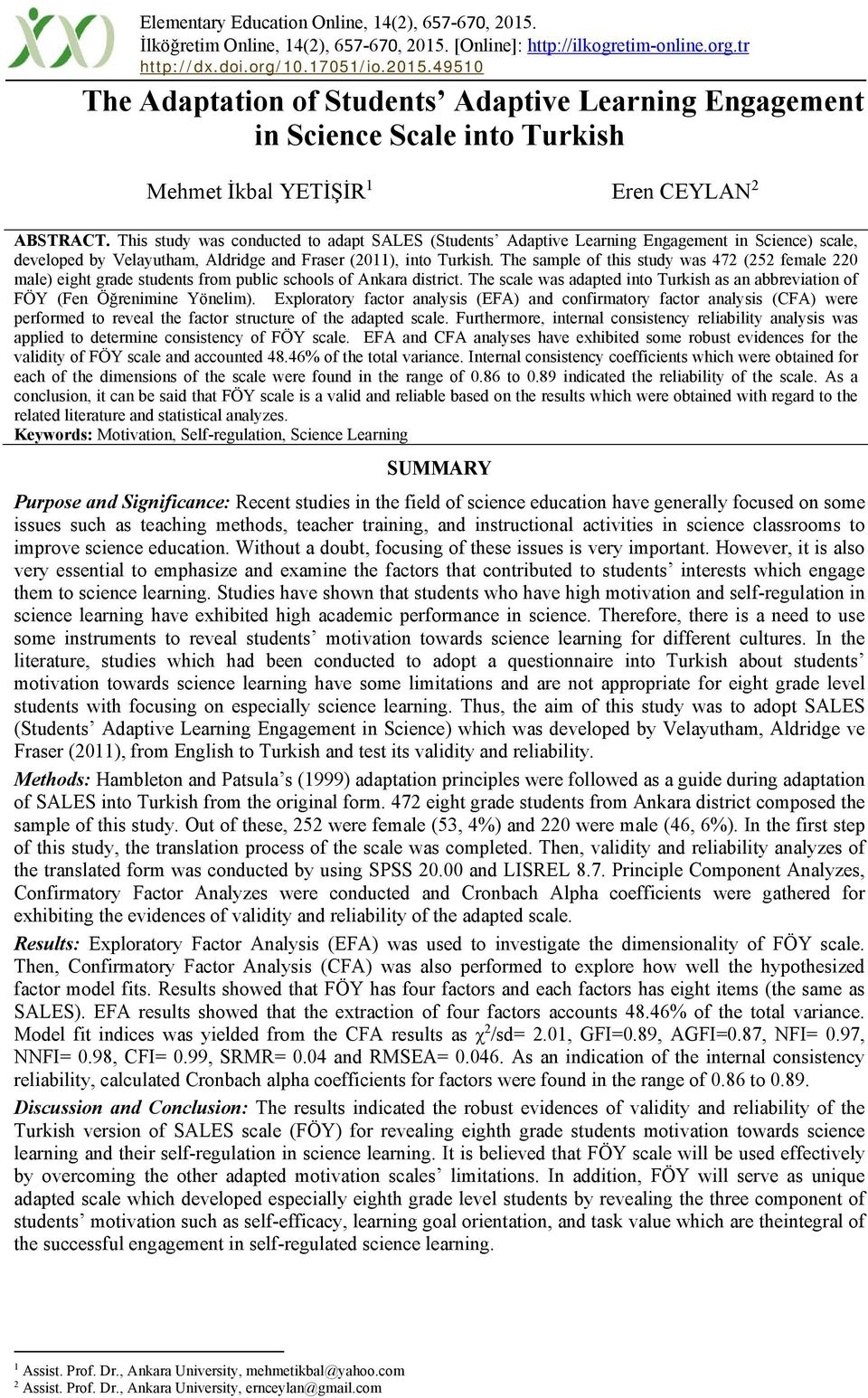 The sample of this study was 472 (252 female 220 male) eight grade students from public schools of Ankara district.