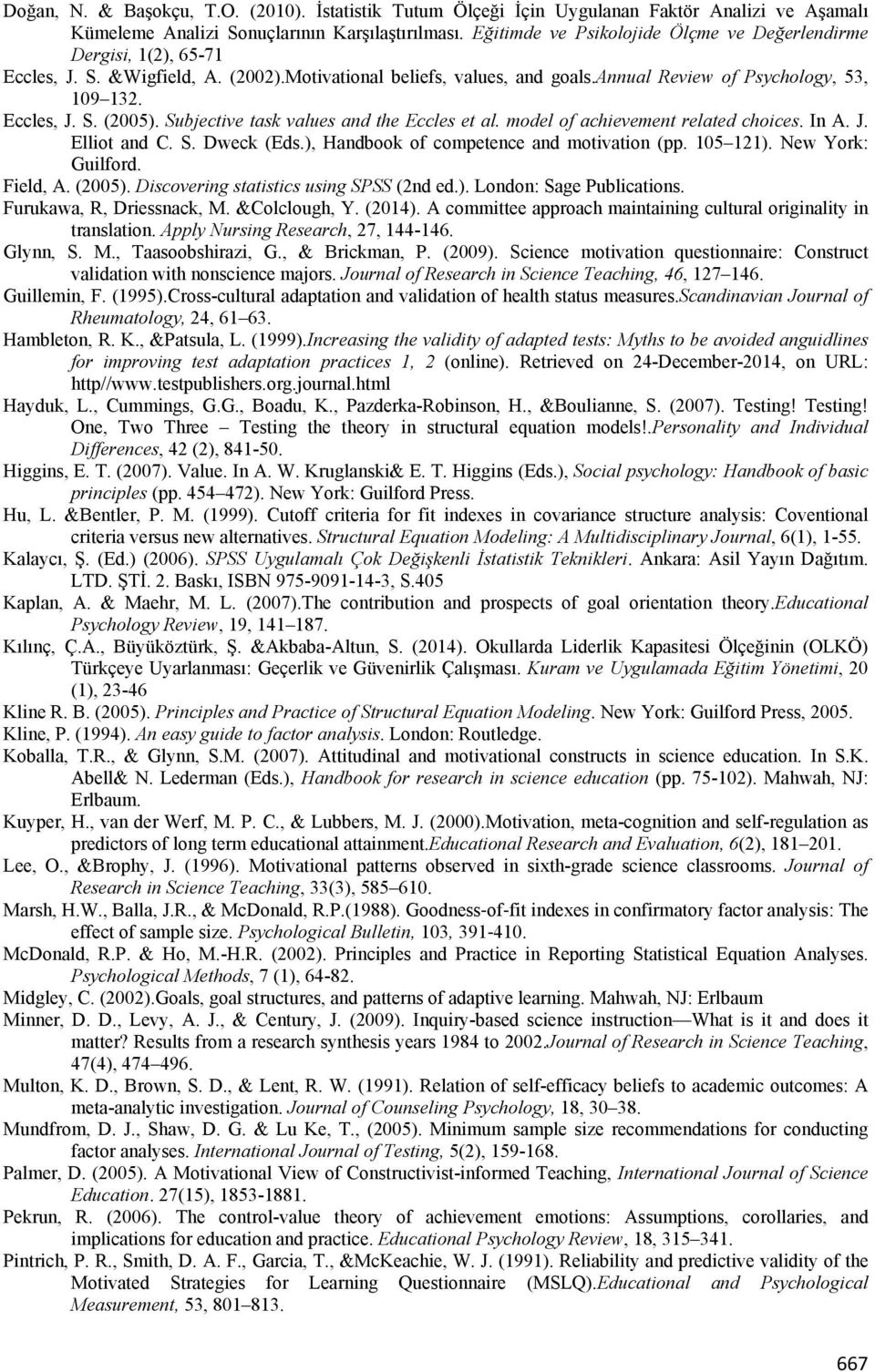 Subjective task values and the Eccles et al. model of achievement related choices. In A. J. Elliot and C. S. Dweck (Eds.), Handbook of competence and motivation (pp. 105 121). New York: Guilford.