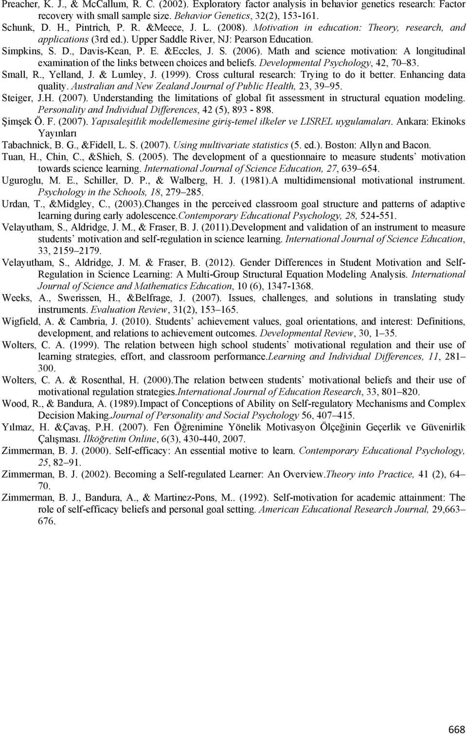 S. (2006). Math and science motivation: A longitudinal examination of the links between choices and beliefs. Developmental Psychology, 42, 70 83. Small, R., Yelland, J. & Lumley, J. (1999).