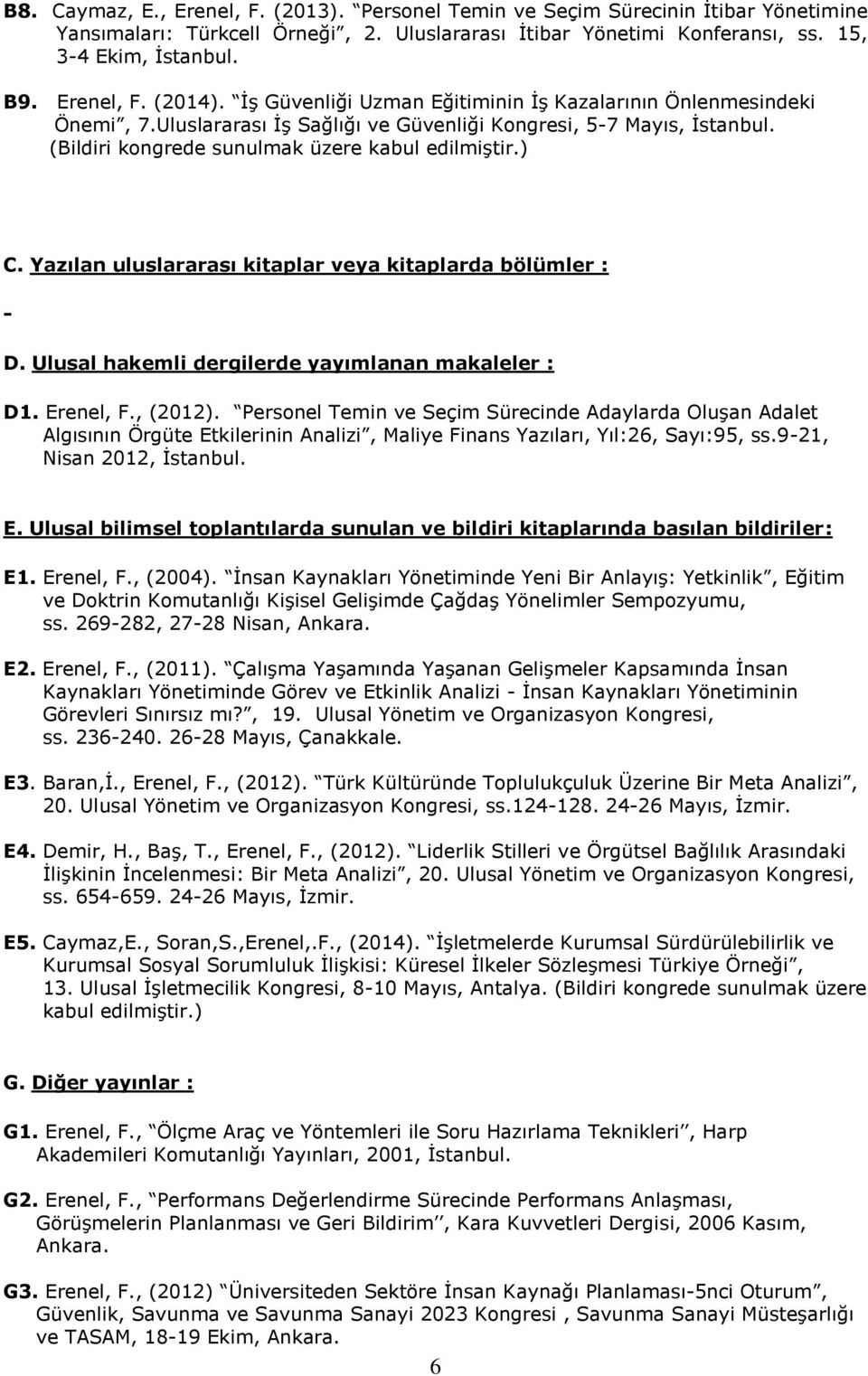 Yazılan uluslararası kitaplar veya kitaplarda bölümler : - D. Ulusal hakemli dergilerde yayımlanan makaleler : D1. Erenel, F., (2012).