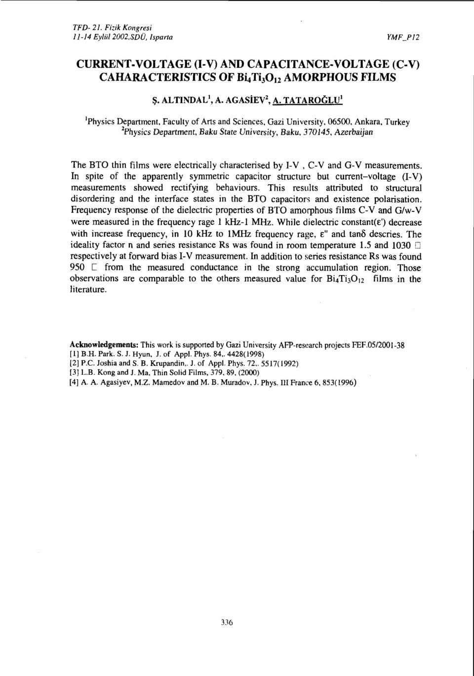 electrically characterised by I-V, C-V and G-V measurements. In spite of the apparently symmetric capacitor structure but current-voltage (I-V) measurements showed rectifying behaviours.