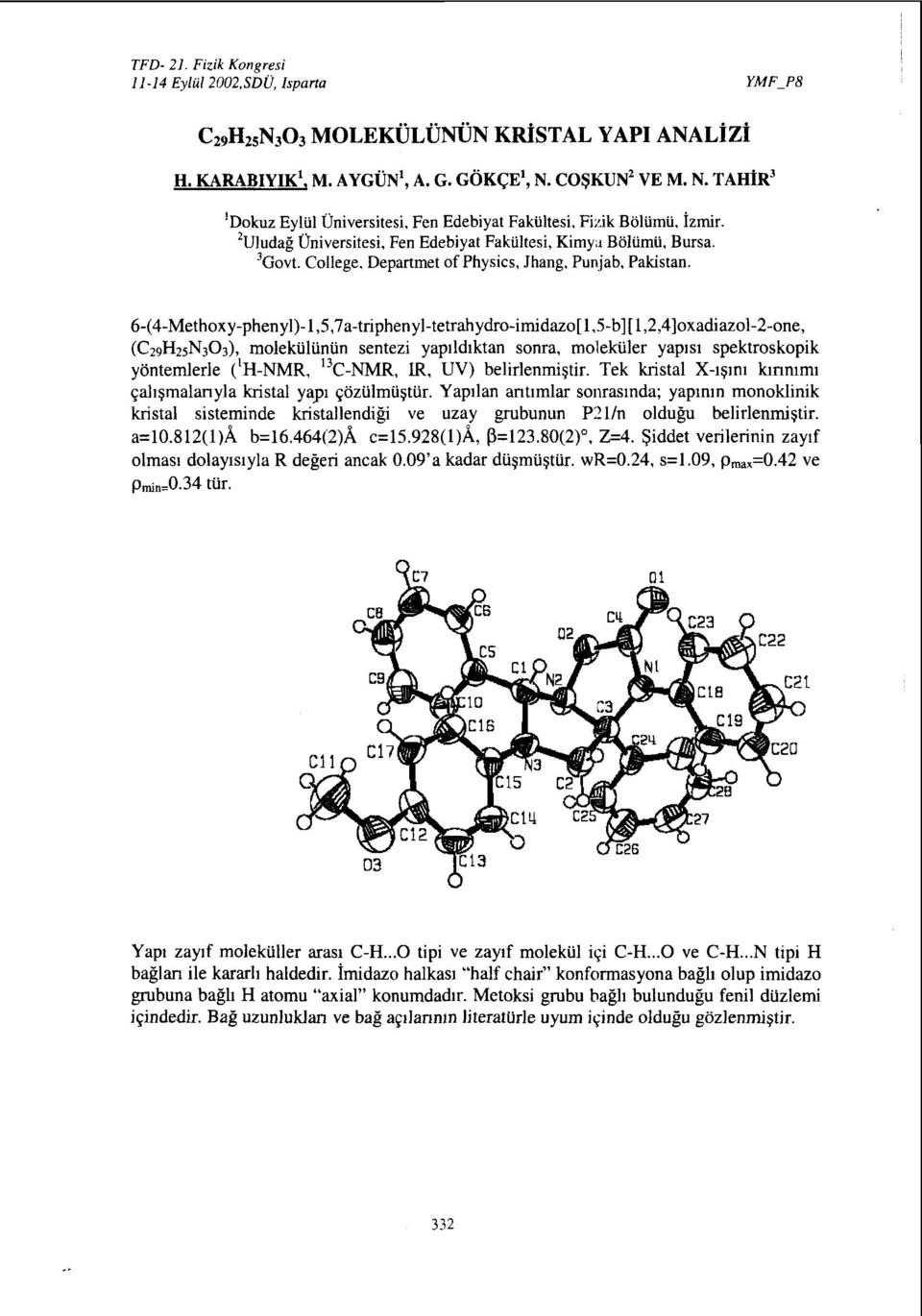 6-(4-Methoxy-phenyl)-l,5,7a-triphenyl-tetrahydro-imidazo[l,5-b][l,,4]oxadiazol--one, (CzgltsNaOs), molekülünün sentezi yapıldıktan sonra, moleküler yapısı spektroskopik yöntemlerle ( 1 H-NMR, 13
