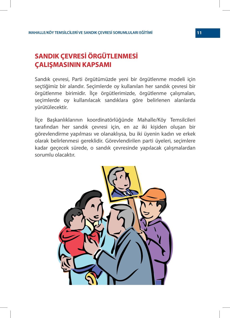 İlçe örgütlerimizde, örgütlenme çalışmaları, seçimlerde oy kullanılacak sandıklara göre belirlenen alanlarda yürütülecektir.