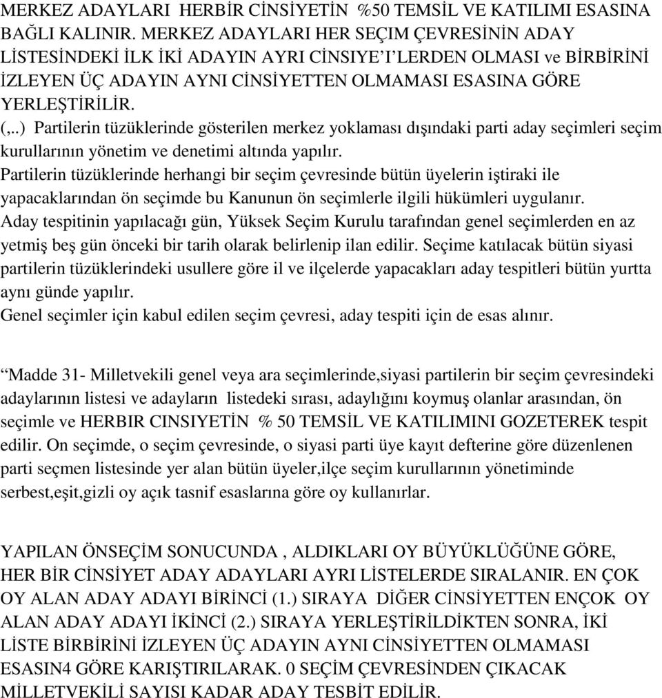 .) Partilerin tüzüklerinde gösterilen merkez yoklaması dışındaki parti aday seçimleri seçim kurullarının yönetim ve denetimi altında yapılır.