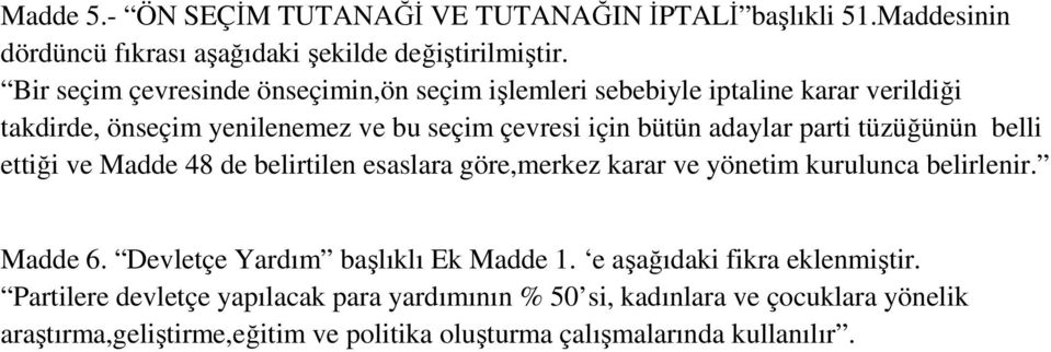 parti tüzüğünün belli ettiği ve Madde 48 de belirtilen esaslara göre,merkez karar ve yönetim kurulunca belirlenir. Madde 6.