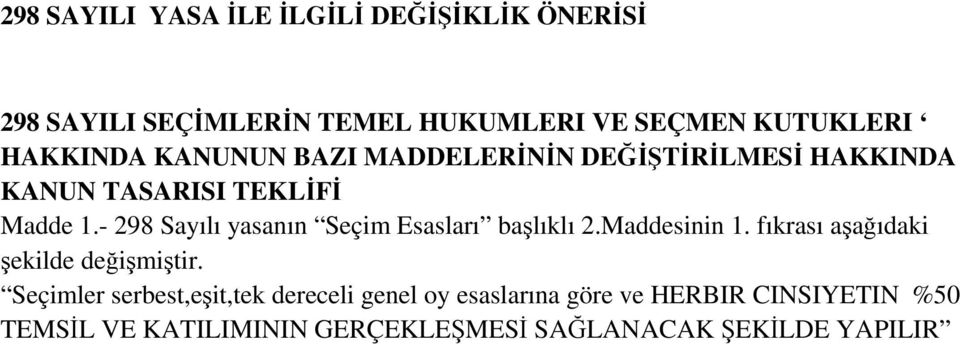 - 298 Sayılı yasanın Seçim Esasları başlıklı 2.Maddesinin 1. fıkrası aşağıdaki şekilde değişmiştir.