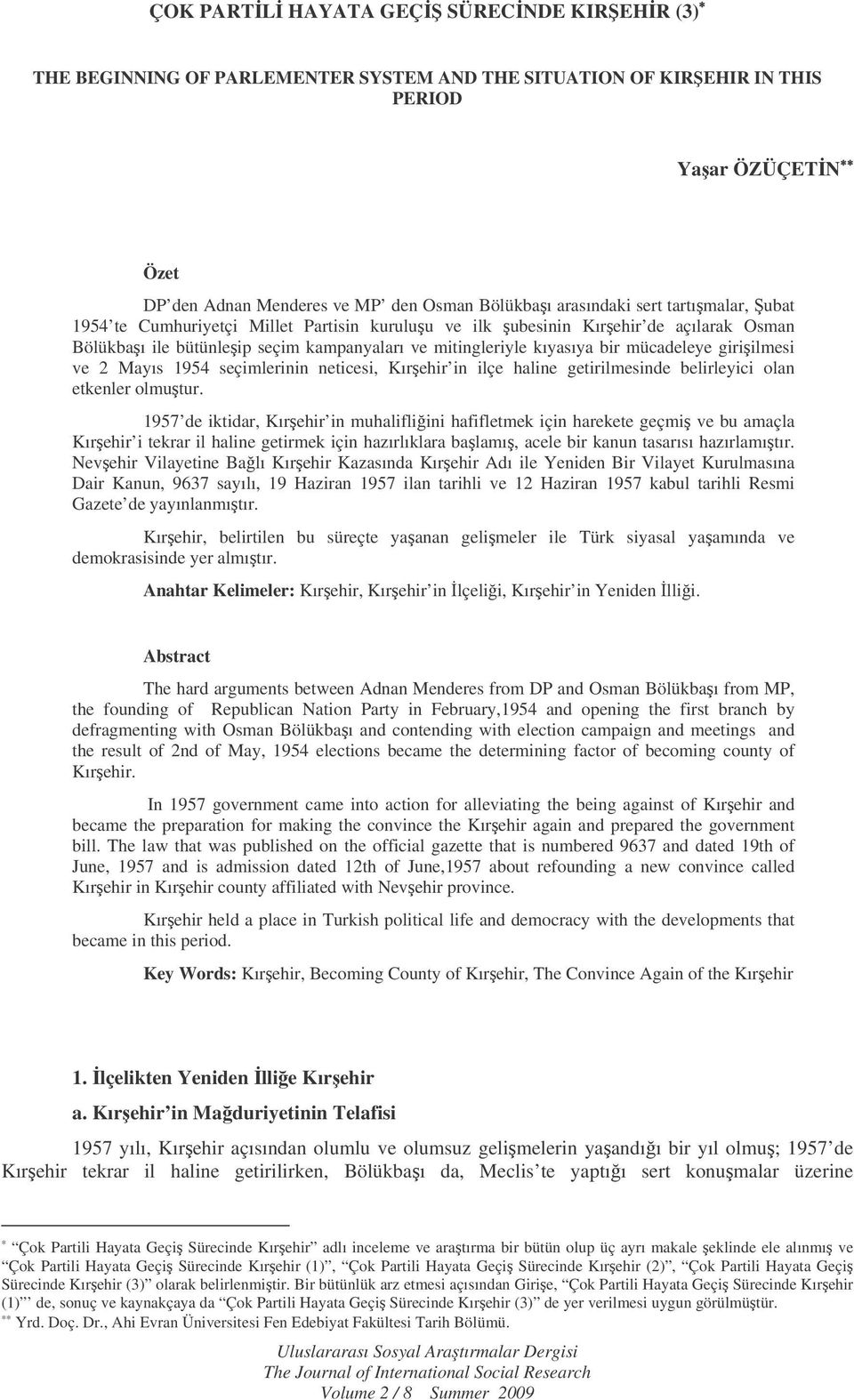 giriilmesi ve 2 Mayıs 1954 seçimlerinin neticesi, Kırehir in ilçe haline getirilmesinde belirleyici olan etkenler olmutur.