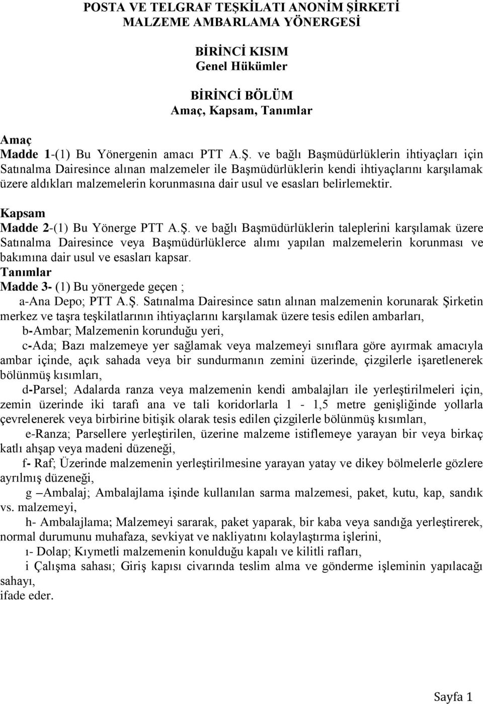 RKETİ MALZEME AMBARLAMA YÖNERGESİ BİRİNCİ KISIM Genel Hükümler BİRİNCİ BÖLÜM Amaç, Kapsam, Tanımlar Amaç Madde 1-(1) Bu Yönergenin amacı PTT A.Ş.