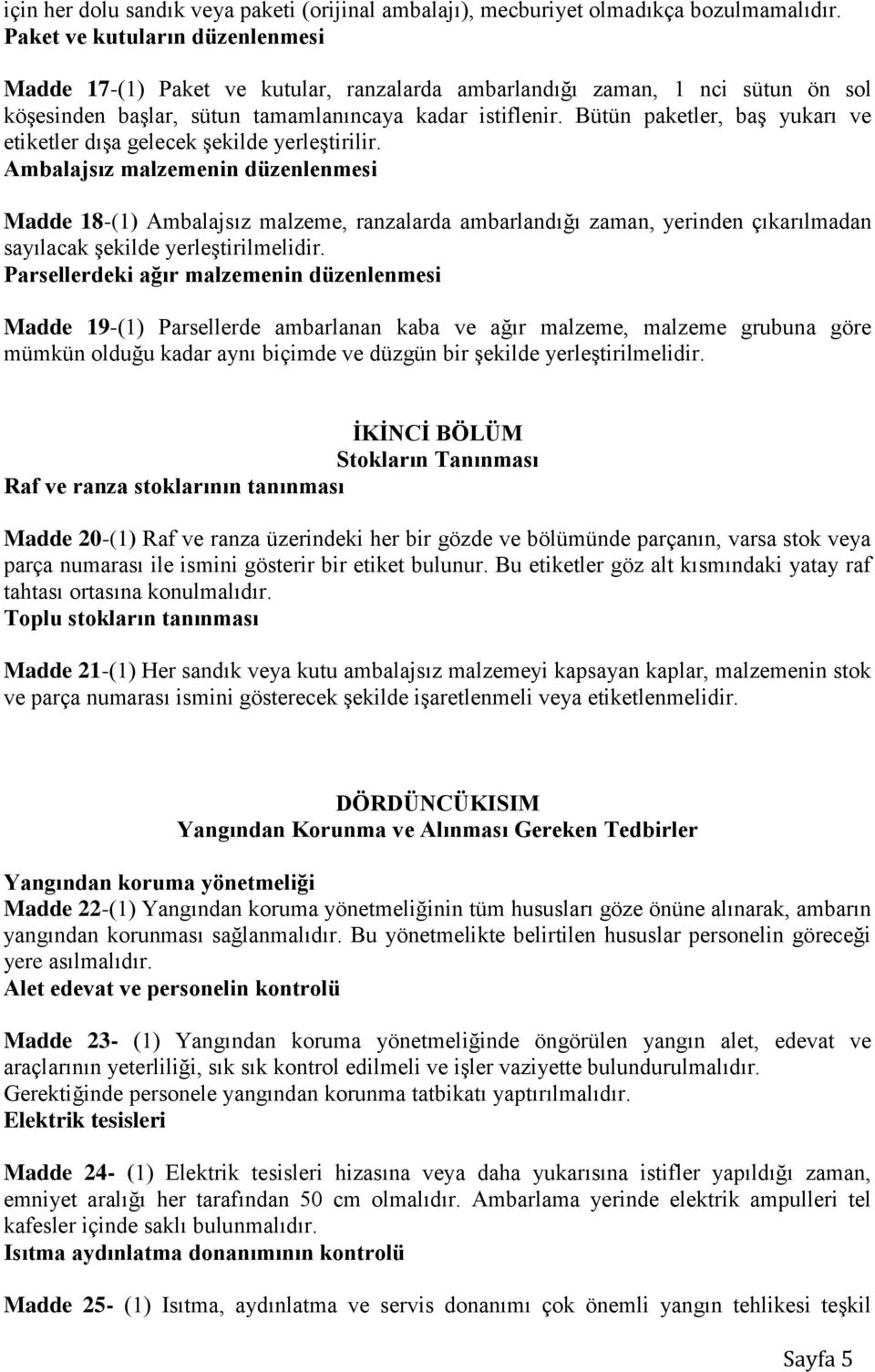 Bütün paketler, baş yukarı ve etiketler dışa gelecek şekilde yerleştirilir.