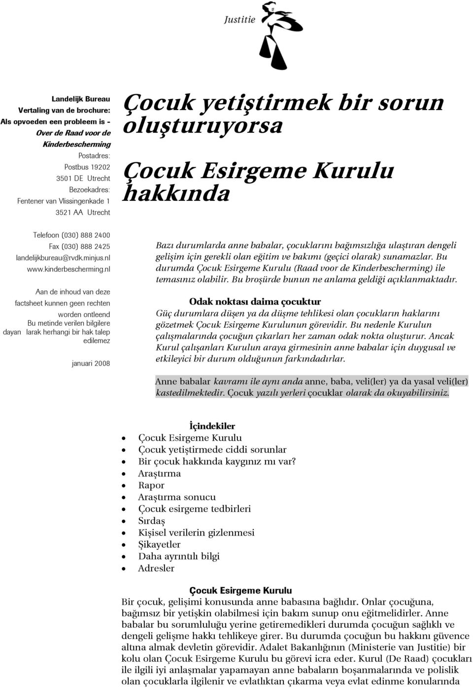 nl Aan de inhoud van deze factsheet kunnen geen rechten worden ontleend Bu metinde verilen bilgilere dayanlarak herhangi bir hak talep edilemez januari 2008 Bazı durumlarda anne babalar, çocuklarını