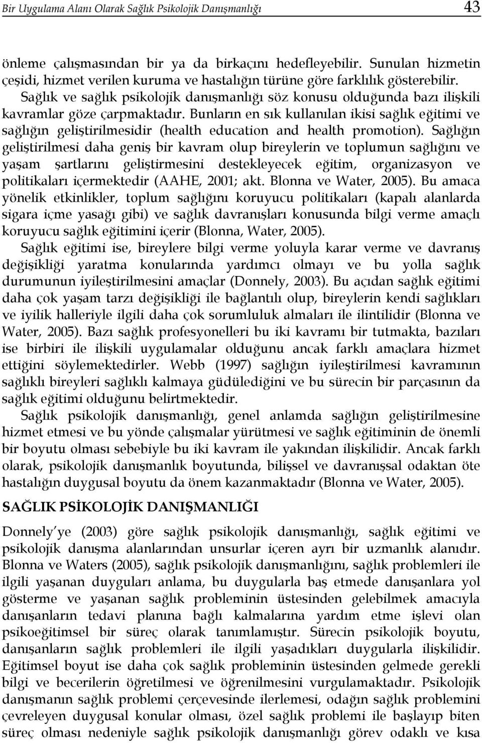 Sağlık ve sağlık psikolojik danışmanlığı söz konusu olduğunda bazı ilişkili kavramlar göze çarpmaktadır.