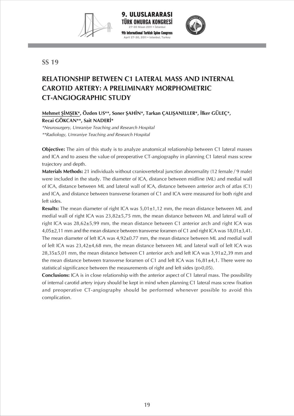 anatomical relationship between C1 lateral masses and ICA and to assess the value of preoperative CT-angiography in planning C1 lateral mass screw trajectory and depth.