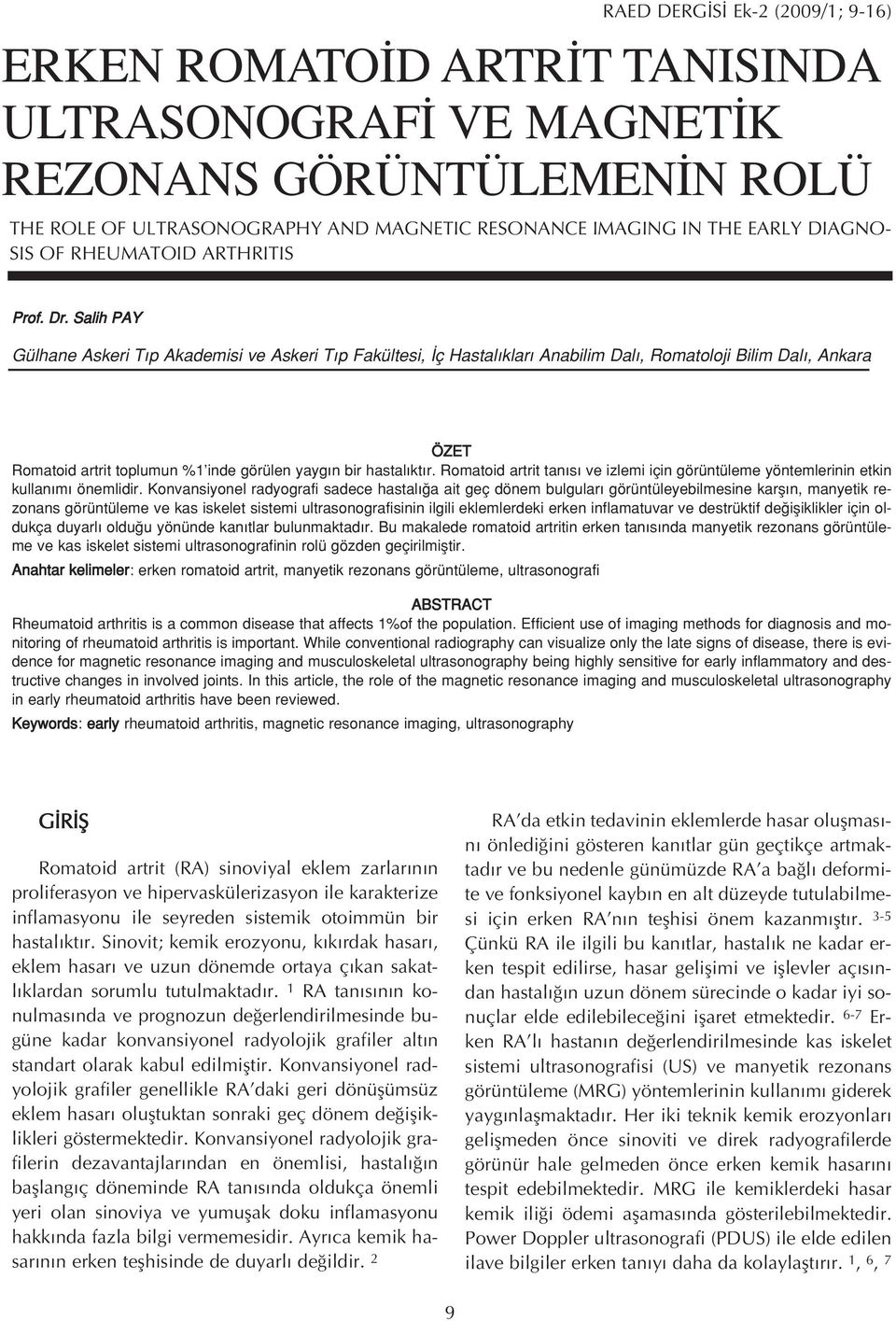 Salih PAY Gülhane Askeri T p Akademisi ve Askeri T p Fakültesi, ç Hastal klar Anabilim Dal, Romatoloji Bilim Dal, Ankara ÖZET Romatoid artrit toplumun %1 inde görülen yayg n bir hastal kt r.