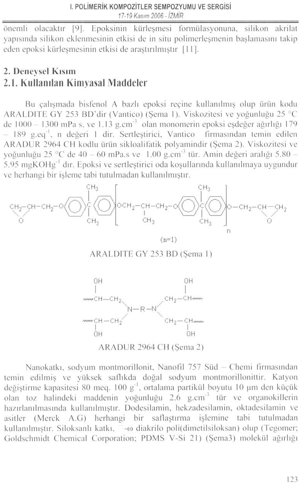 Kullanılan Kimyasal Maddeler Bıı çalışmada bisfenol A bazlı epoksi reçine kullanılmış olup ürün kodu ARAL DİTE GY 253 BD'dir (Vantico) (Şema 1).