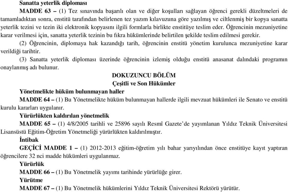 Öğrencinin mezuniyetine karar verilmesi için, sanatta yeterlik tezinin bu fıkra hükümlerinde belirtilen şekilde teslim edilmesi gerekir.