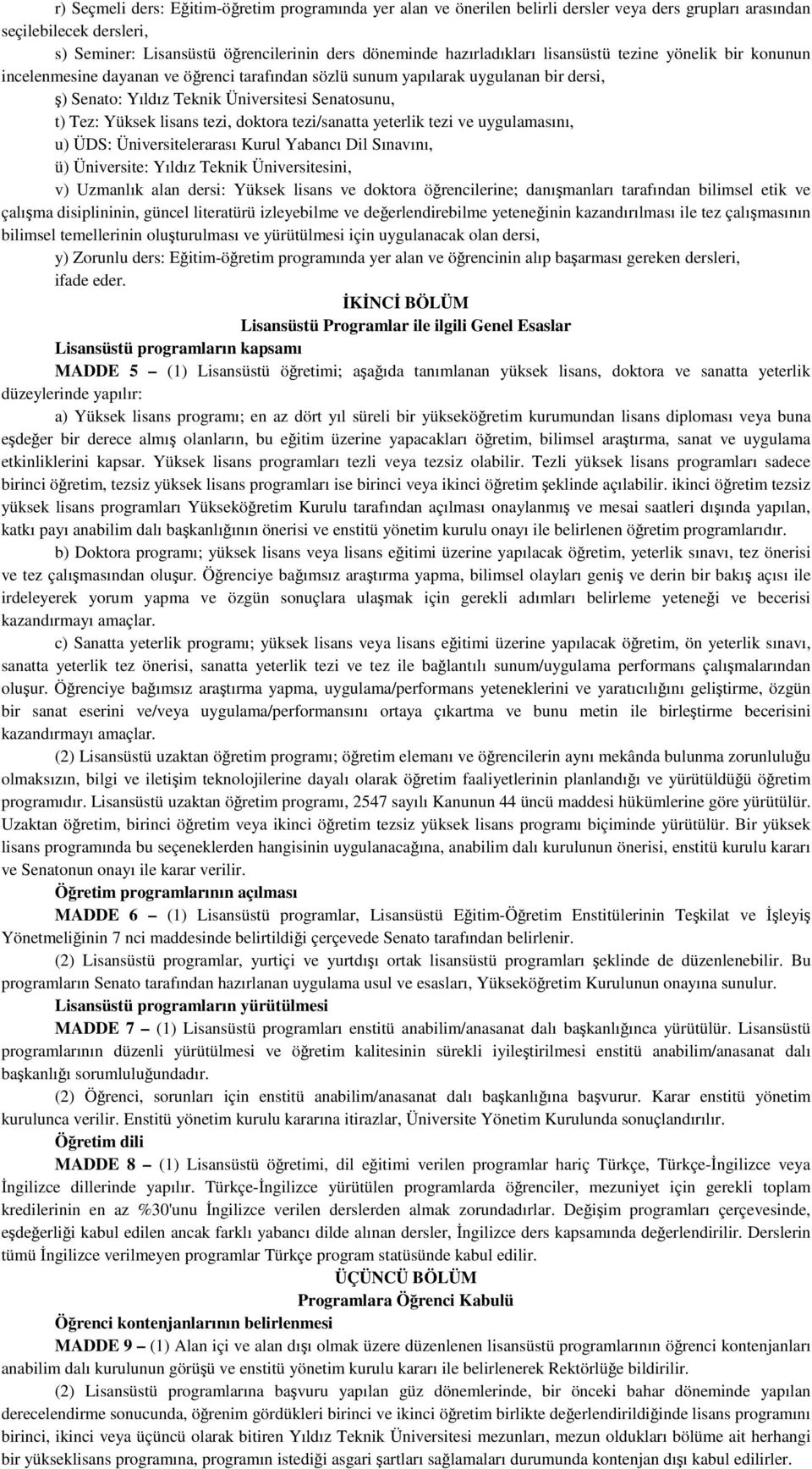 Yüksek lisans tezi, doktora tezi/sanatta yeterlik tezi ve uygulamasını, u) ÜDS: Üniversitelerarası Kurul Yabancı Dil Sınavını, ü) Üniversite: Yıldız Teknik Üniversitesini, v) Uzmanlık alan dersi: