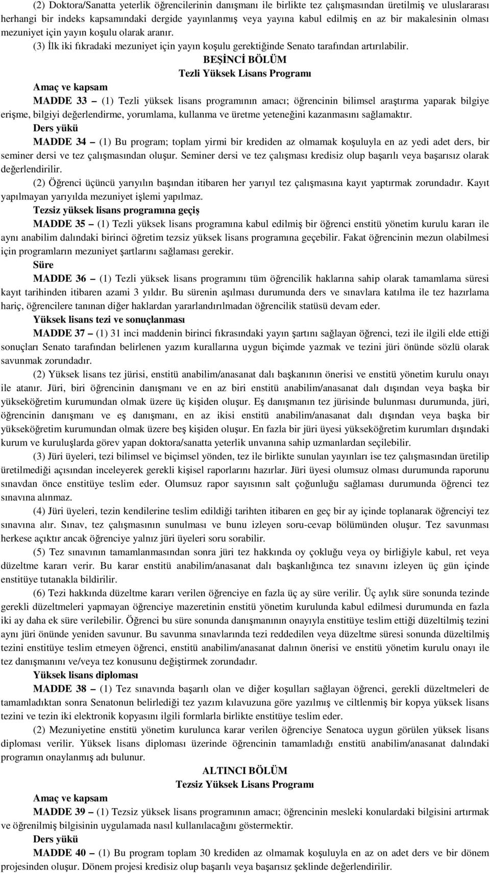 BEŞİNCİ BÖLÜM Tezli Yüksek Lisans Programı Amaç ve kapsam MADDE 33 (1) Tezli yüksek lisans programının amacı; öğrencinin bilimsel araştırma yaparak bilgiye erişme, bilgiyi değerlendirme, yorumlama,