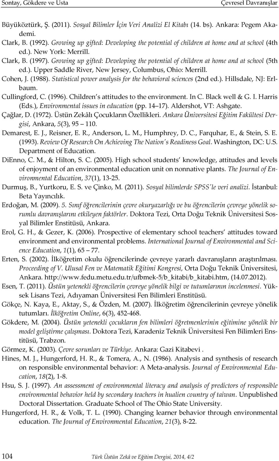 Growing up gifted: Developing the potential of children at home and at school (5th ed.). Upper Saddle River, New Jersey, Columbus, Ohio: Merrill. Cohen, J. (1988).