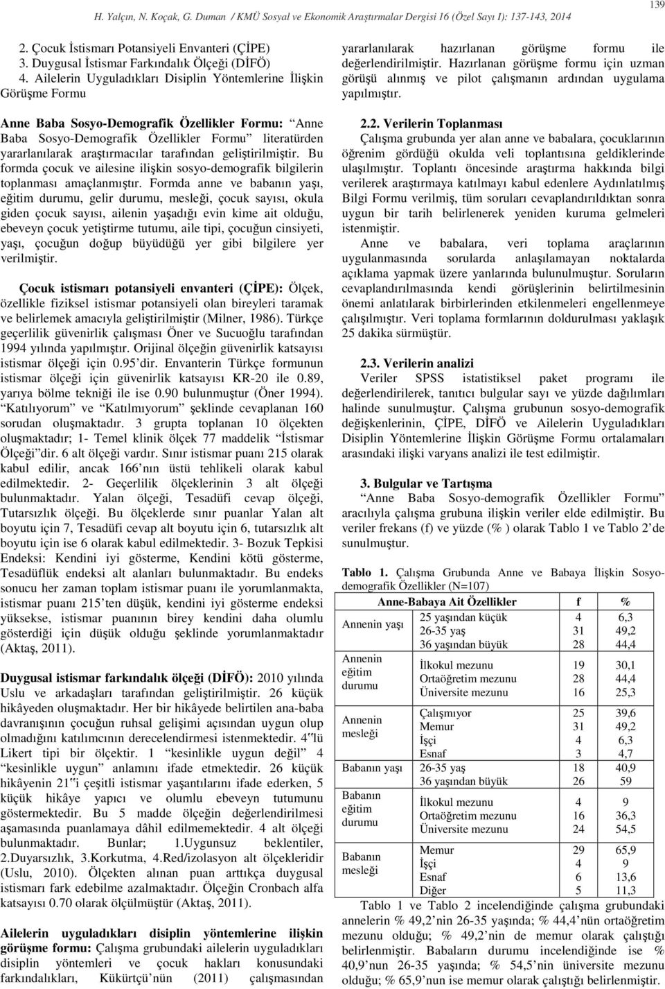 tarafından geliştirilmiştir. Bu formda çocuk ve ailesine ilişkin sosyo-demografik bilgilerin toplanması amaçlanmıştır.