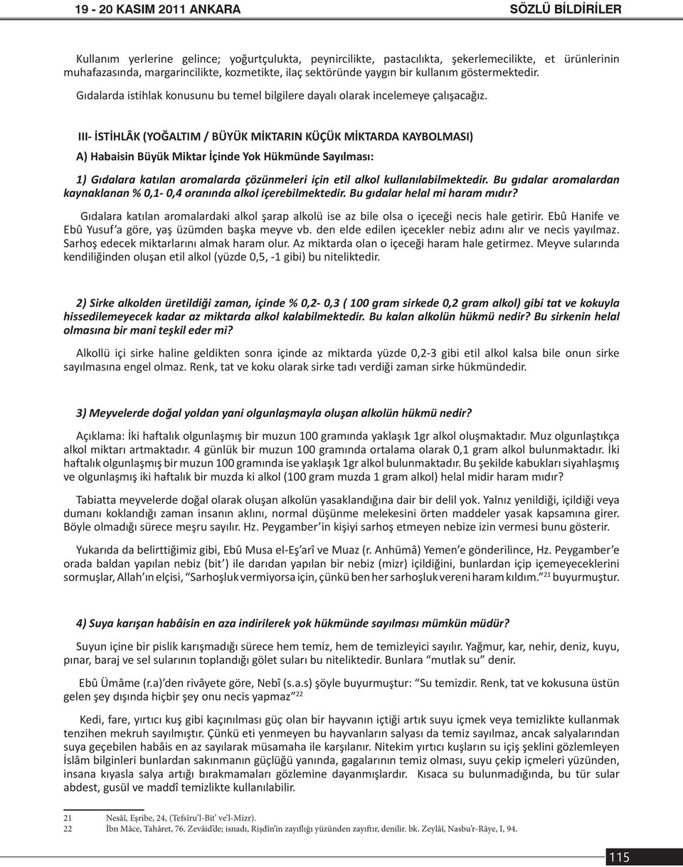 III- İSTİHLÂK (YOĞALTIM / BÜYÜK MİKTARIN KÜÇÜK MİKTARDA KAYBOLMASI) A) Habaisin Büyük Miktar İçinde Yok Hükmünde Sayılması: 1) Gıdalara katılan aromalarda çözünmeleri için etil alkol