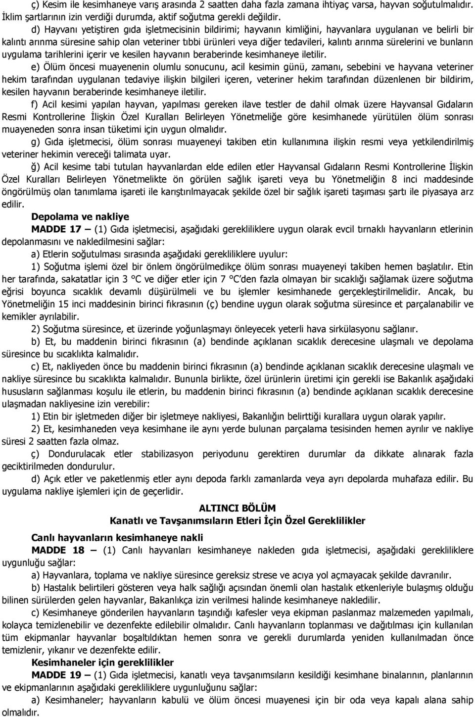 arınma sürelerini ve bunların uygulama tarihlerini içerir ve kesilen hayvanın beraberinde kesimhaneye iletilir.