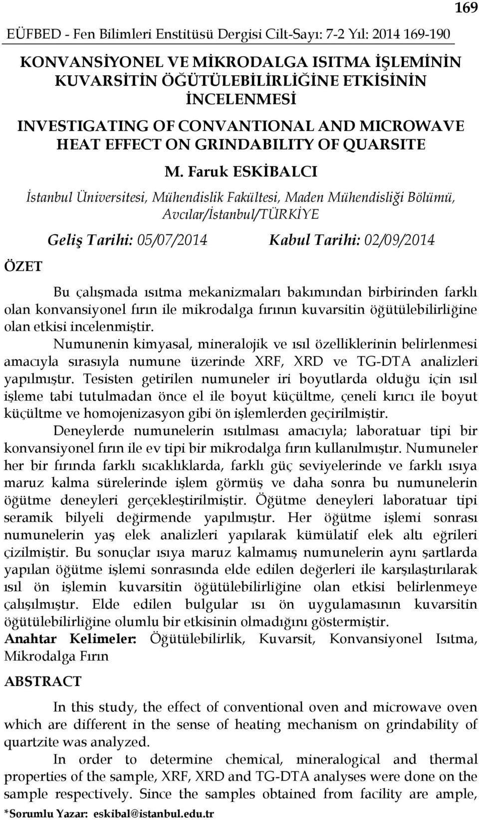 Faruk ESKİBALCI İstanbul Üniversitesi, Mühendislik Fakültesi, Maden Mühendisliği Bölümü, Avcılar/İstanbul/TÜRKİYE Geliş Tarihi: 05/07/2014 Kabul Tarihi: 02/09/2014 169 Bu çalışmada ısıtma