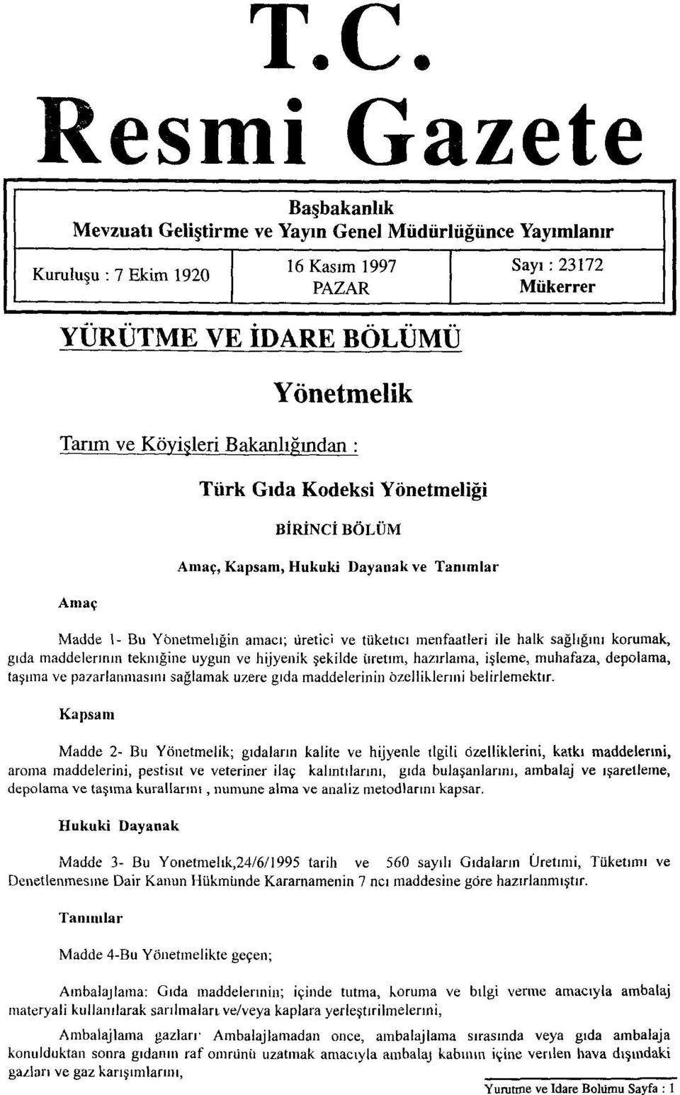 korumak, gıda maddelerinin tekniğine uygun ve hijyenik şekilde üretim, hazırlama, işleme, muhafaza, depolama, taşıma ve pazarlanmasını sağlamak üzere gıda maddelerinin özelliklerini belirlemektir.