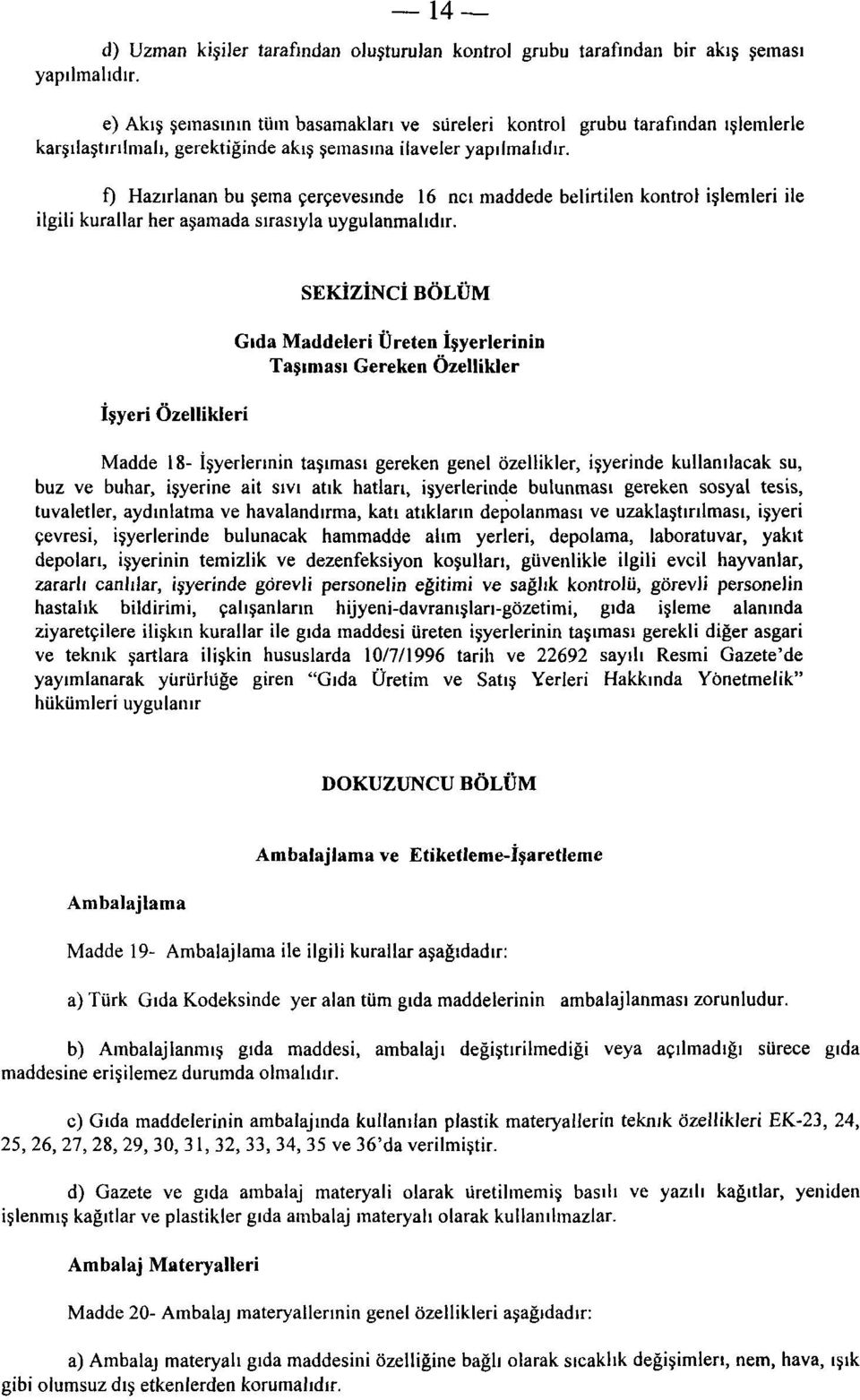 f) Hazırlanan bu şema çerçevesinde 16 ncı maddede belirtilen kontrol işlemleri ile ilgili kurallar her aşamada sırasıyla uygulanmalıdır.