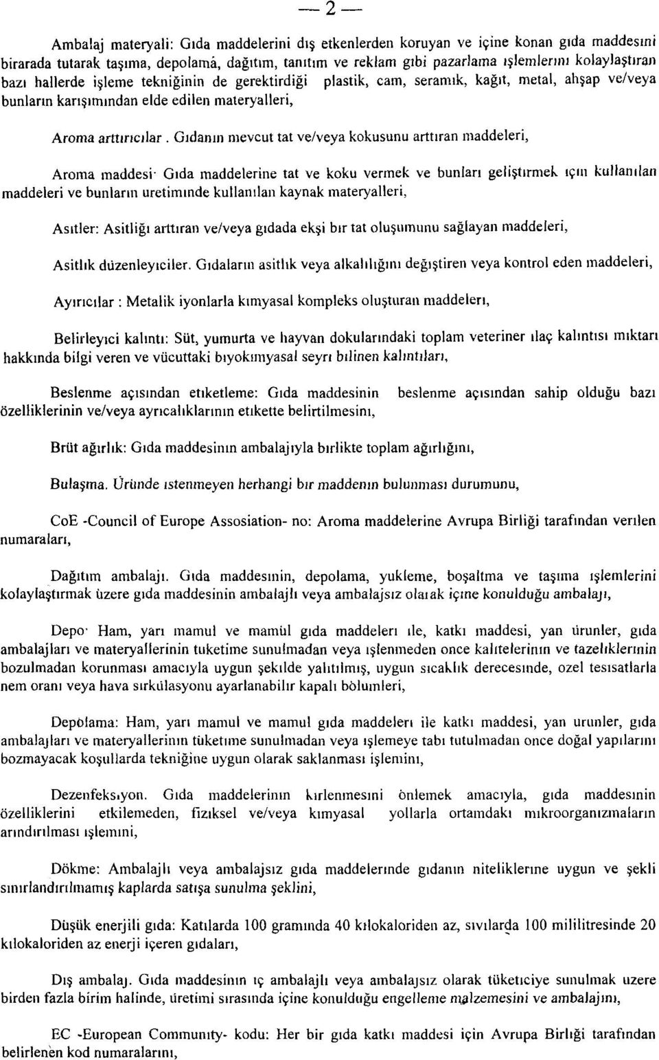 arttıran maddeleri, Aroma maddesi: Gıda maddelerine tat ve koku vermek ve bunları geliştirmek için kullanılan maddeleri ve bunların üretiminde kullanılan kaynak materyalleri, Asitler: Asitliği