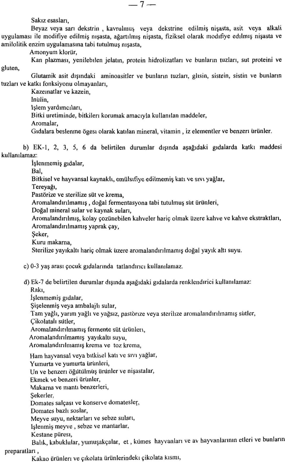 dışındaki aminoasitler ve bunların tuzları, glisin, sistein, sistin ve bunların tuzları ve katkı fonksiyonu olmayanları, Kazeinatlar ve kazein, İnülin, İşlem yardımcıları, Bitki üretiminde, bitkileri