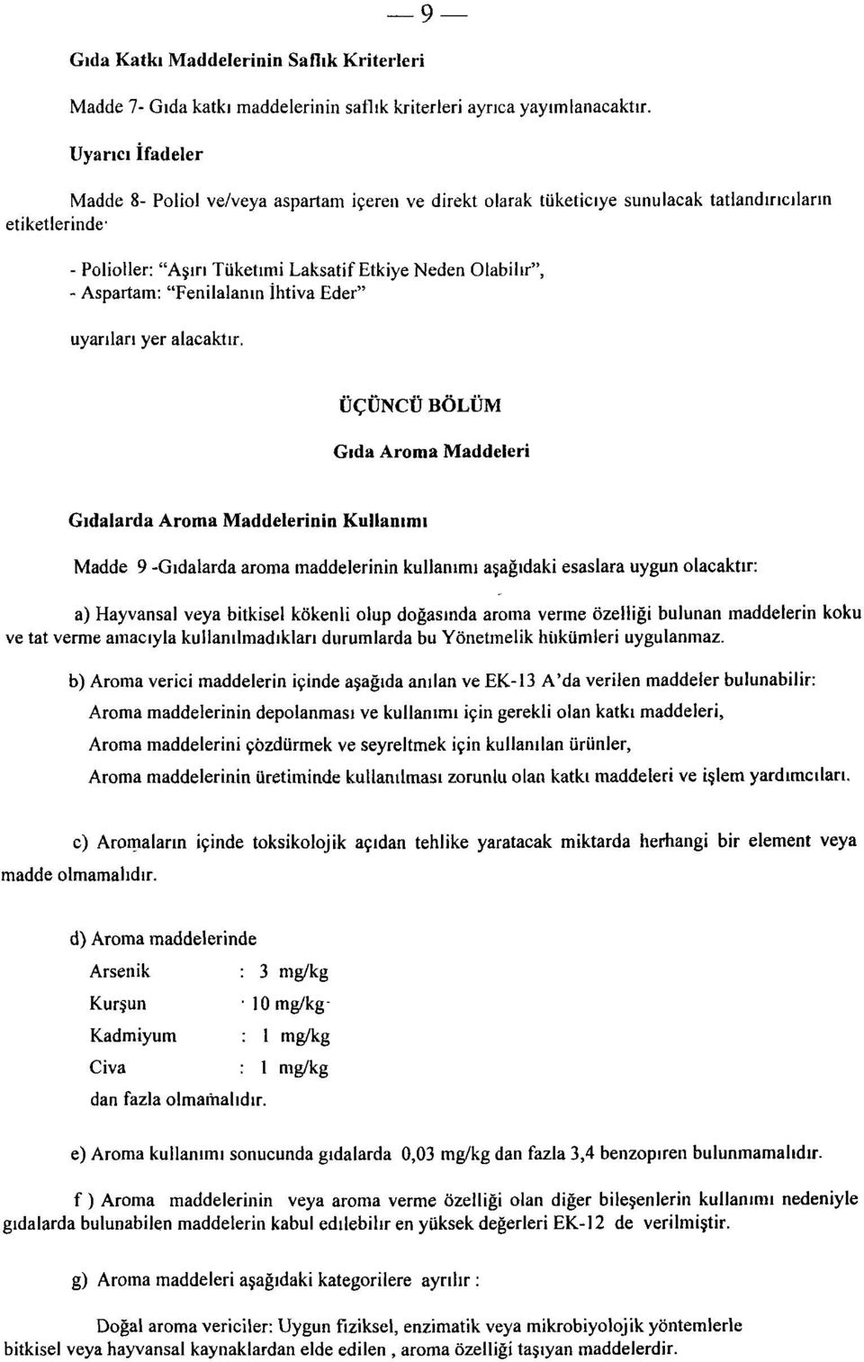 Aspartam: "Fenilalanin İhtiva Eder" uyarıları yer alacaktır.