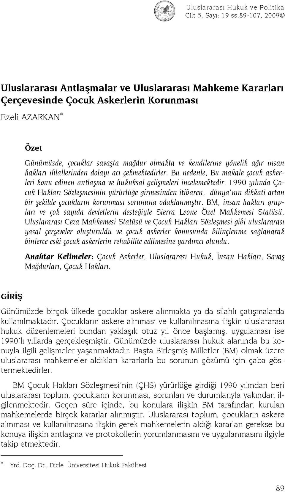 ağır insan hakları ihlallerinden dolayı acı çekmektedirler. Bu nedenle, Bu makale çocuk askerleri konu edinen antlaşma ve hukuksal gelişmeleri incelemektedir.