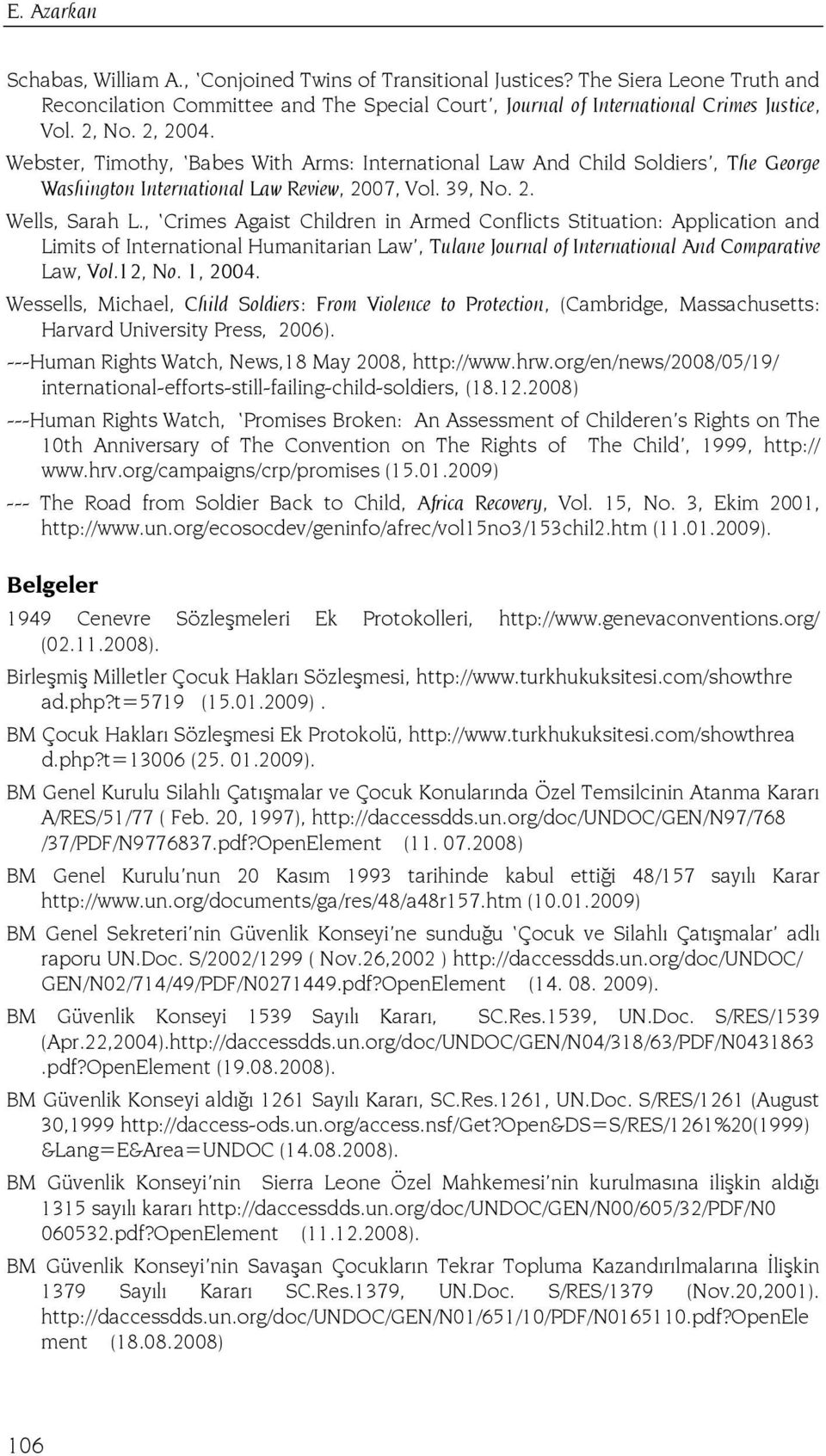 , Crimes Agaist Children in Armed Conflicts Stituation: Application and Limits of International Humanitarian Law, Tulane Journal of International And Comparative Law, Vol.12, No. 1, 2004.