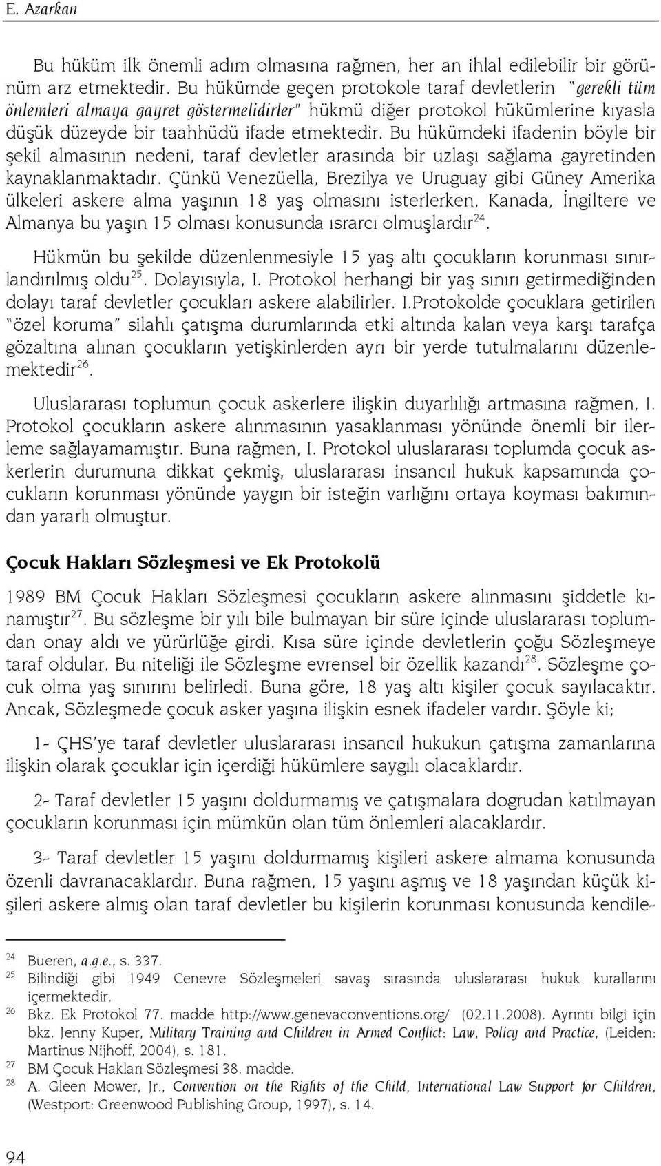 Bu hükümdeki ifadenin böyle bir şekil almasının nedeni, taraf devletler arasında bir uzlaşı sağlama gayretinden kaynaklanmaktadır.