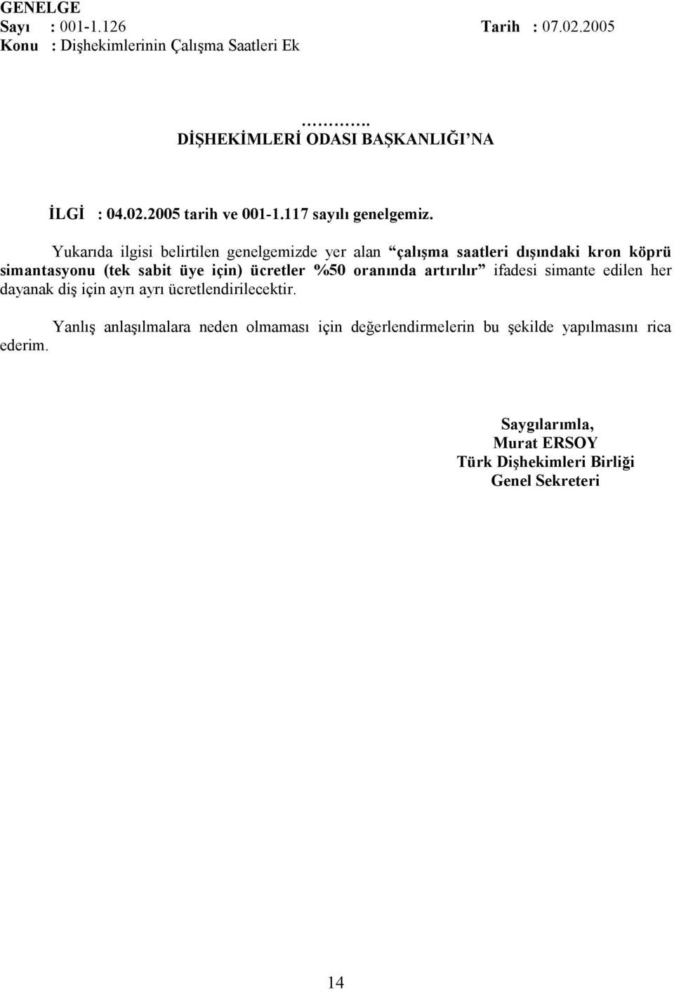 Yukarıda ilgisi belirtilen genelgemizde yer alan çalışma saatleri dışındaki kron köprü simantasyonu (tek sabit üye için) ücretler %50 oranında