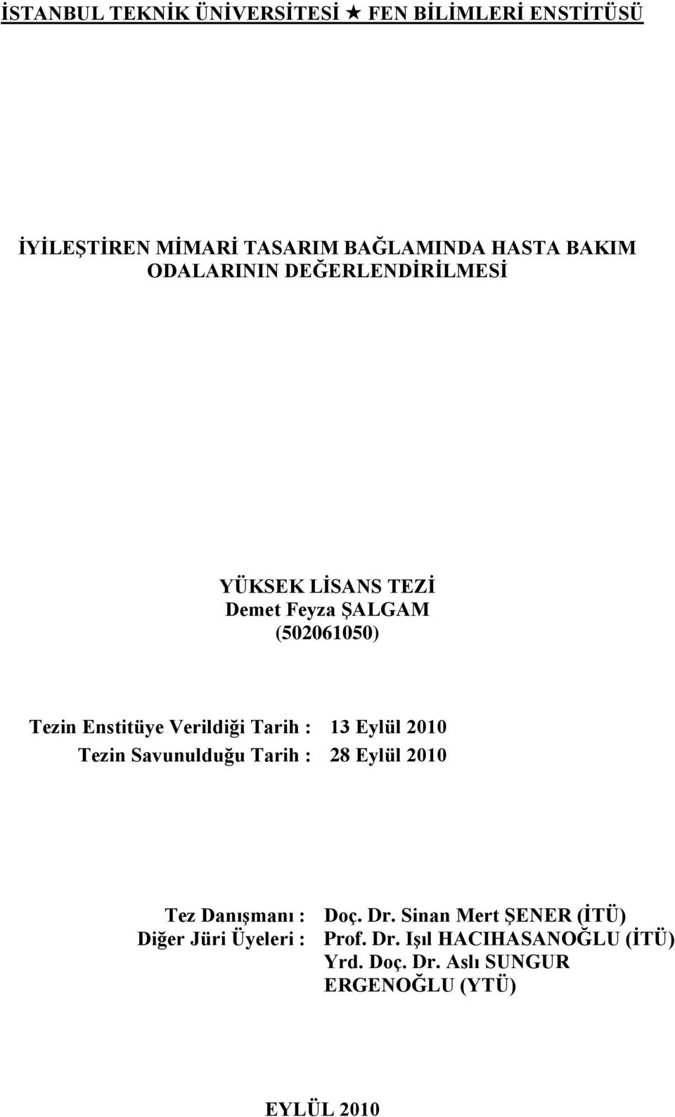 Tarih : 13 Eylül 2010 Tezin Savunulduğu Tarih : 28 Eylül 2010 Tez DanıĢmanı : Doç. Dr.