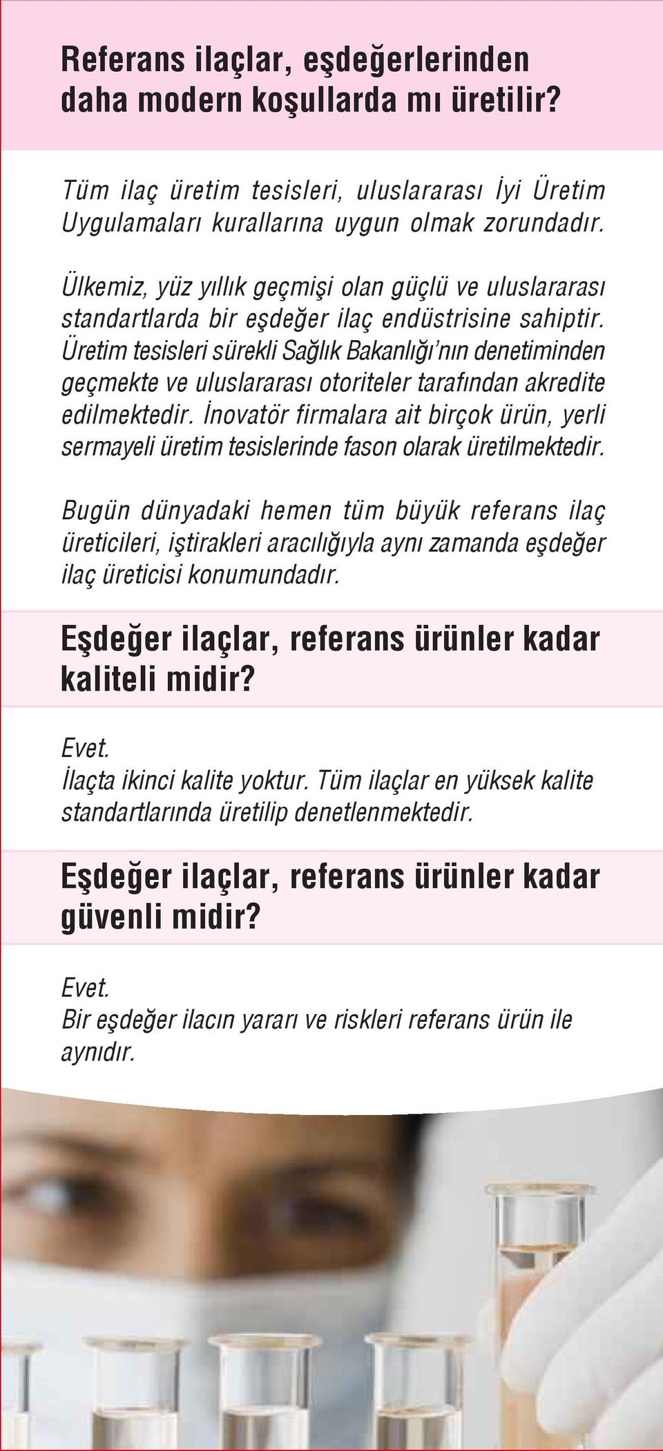 Üretim tesisleri sürekli Sa l k Bakanl n n denetiminden geçmekte ve uluslararas otoriteler taraf ndan akredite edilmektedir.