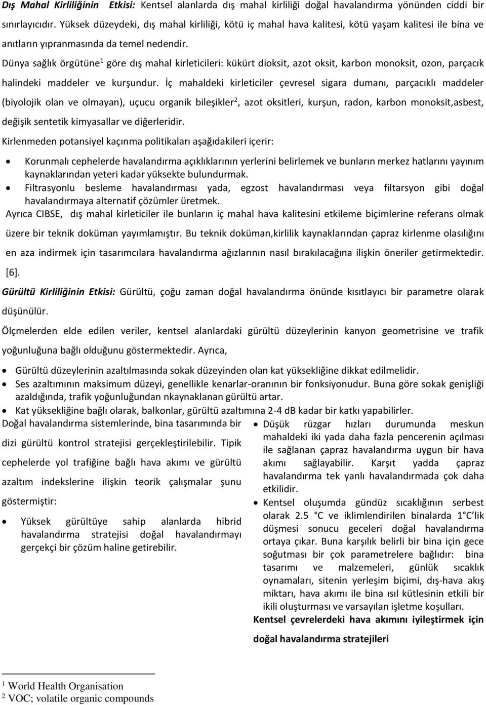 Dünya sağlık örgütüne 1 göre dış mahal kirleticileri: kükürt dioksit, azot oksit, karbon monoksit, ozon, parçacık halindeki maddeler ve kurşundur.