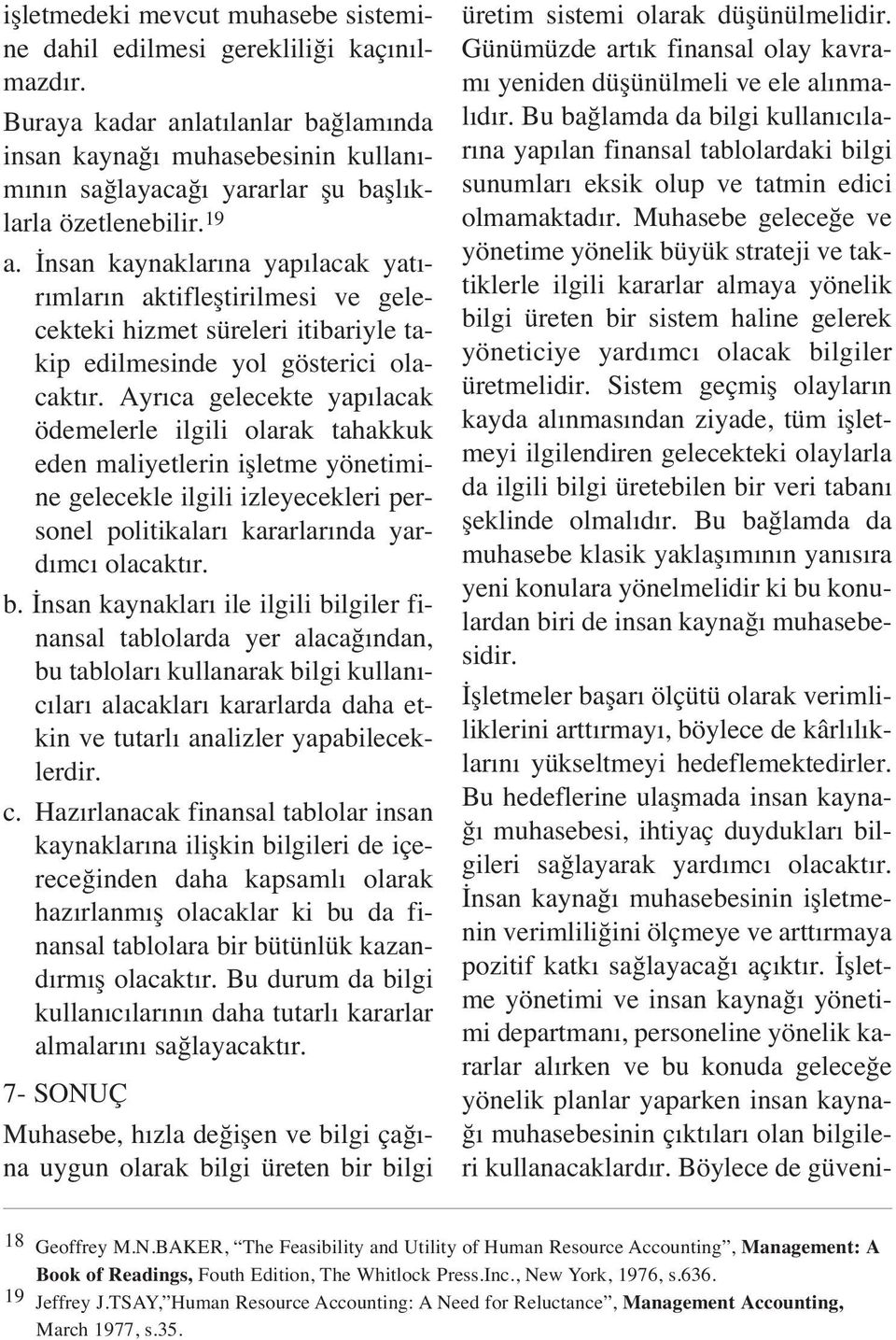 nsan kaynaklar na yap lacak yat - r mlar n aktiflefltirilmesi ve gelecekteki hizmet süreleri itibariyle takip edilmesinde yol gösterici olacakt r.