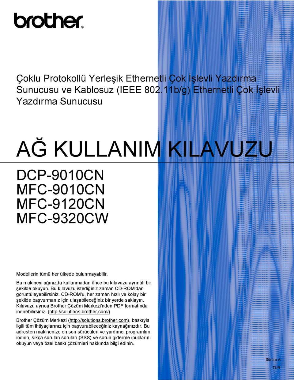 Bu makineyi ağınızda kullanmadan önce bu kılavuzu ayrıntılı bir şekilde okuyun. Bu kılavuzu istediğiniz zaman CD-ROM'dan görüntüleyebilirsiniz.