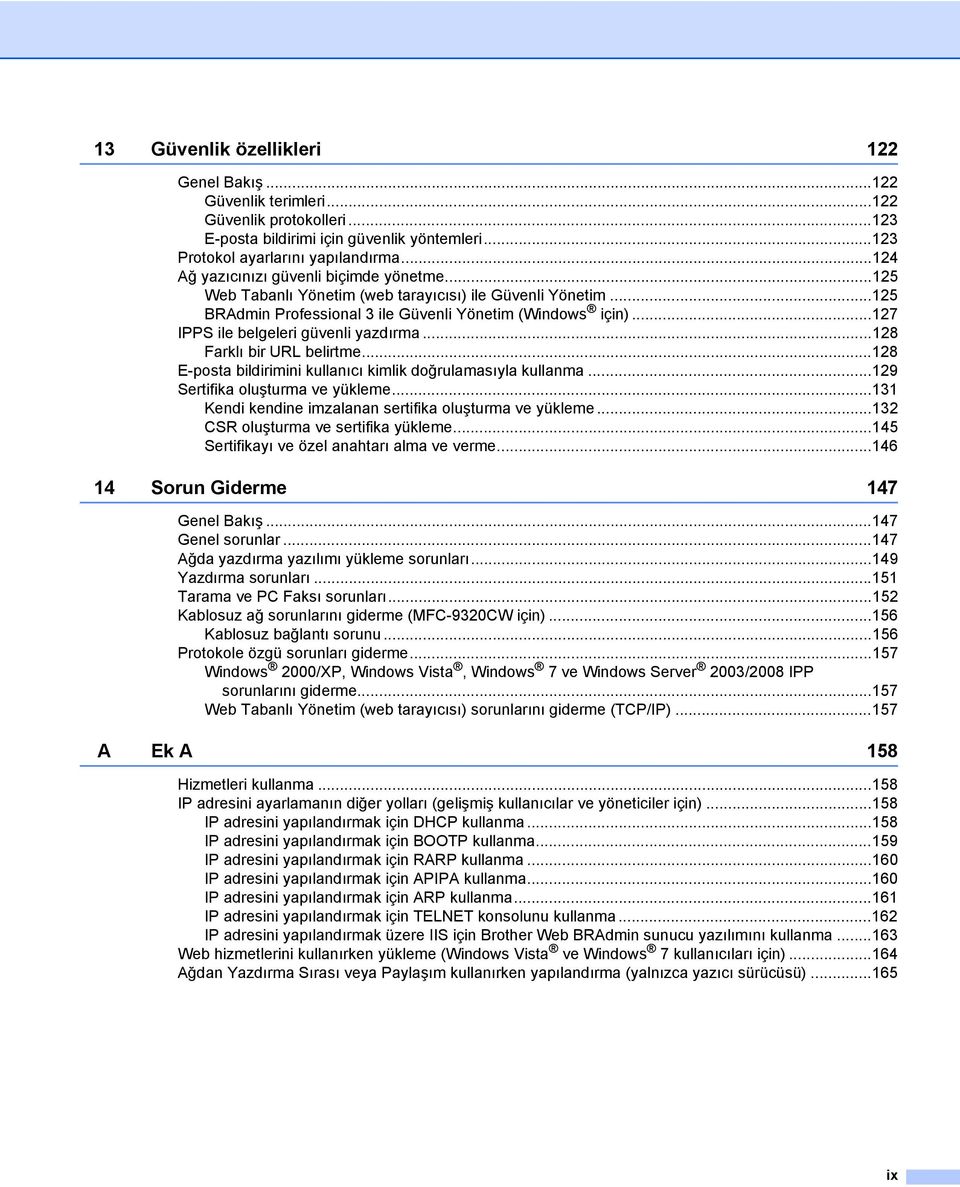 ..127 IPPS ile belgeleri güvenli yazdırma...128 Farklı bir URL belirtme...128 E-posta bildirimini kullanıcı kimlik doğrulamasıyla kullanma...129 Sertifika oluşturma ve yükleme.