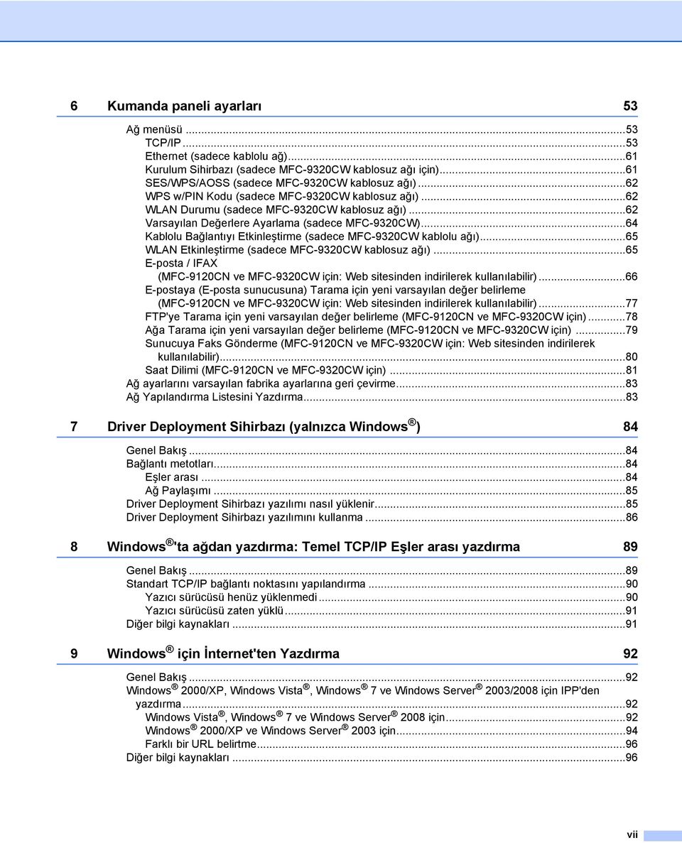 ..64 Kablolu Bağlantıyı Etkinleştirme (sadece MFC-9320CW kablolu ağı)...65 WLAN Etkinleştirme (sadece MFC-9320CW kablosuz ağı).