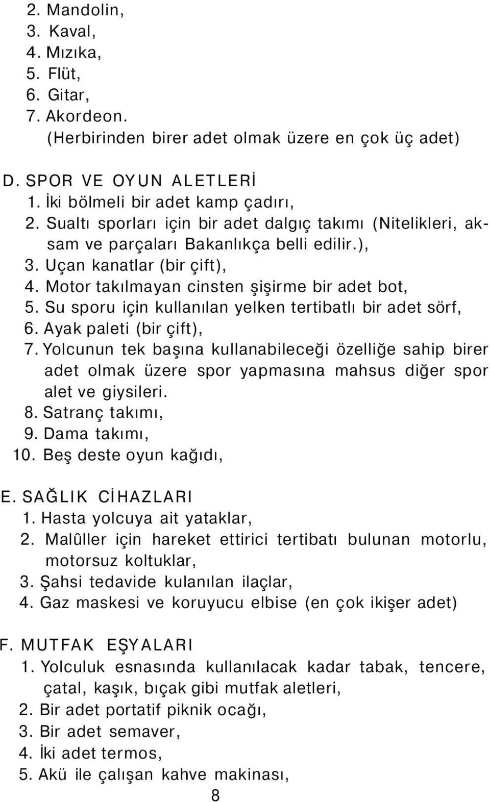 Su sporu için kullanılan yelken tertibatlı bir adet sörf, 6. Ayak paleti (bir çift), 7.