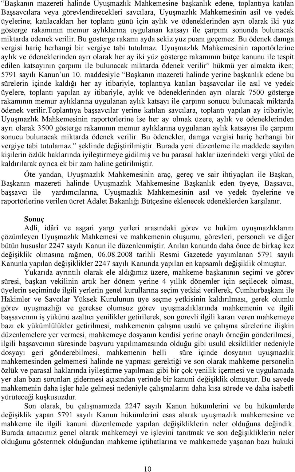 Bu gösterge rakamı ayda sekiz yüz puanı geçemez. Bu ödenek damga vergisi hariç herhangi bir vergiye tabi tutulmaz.