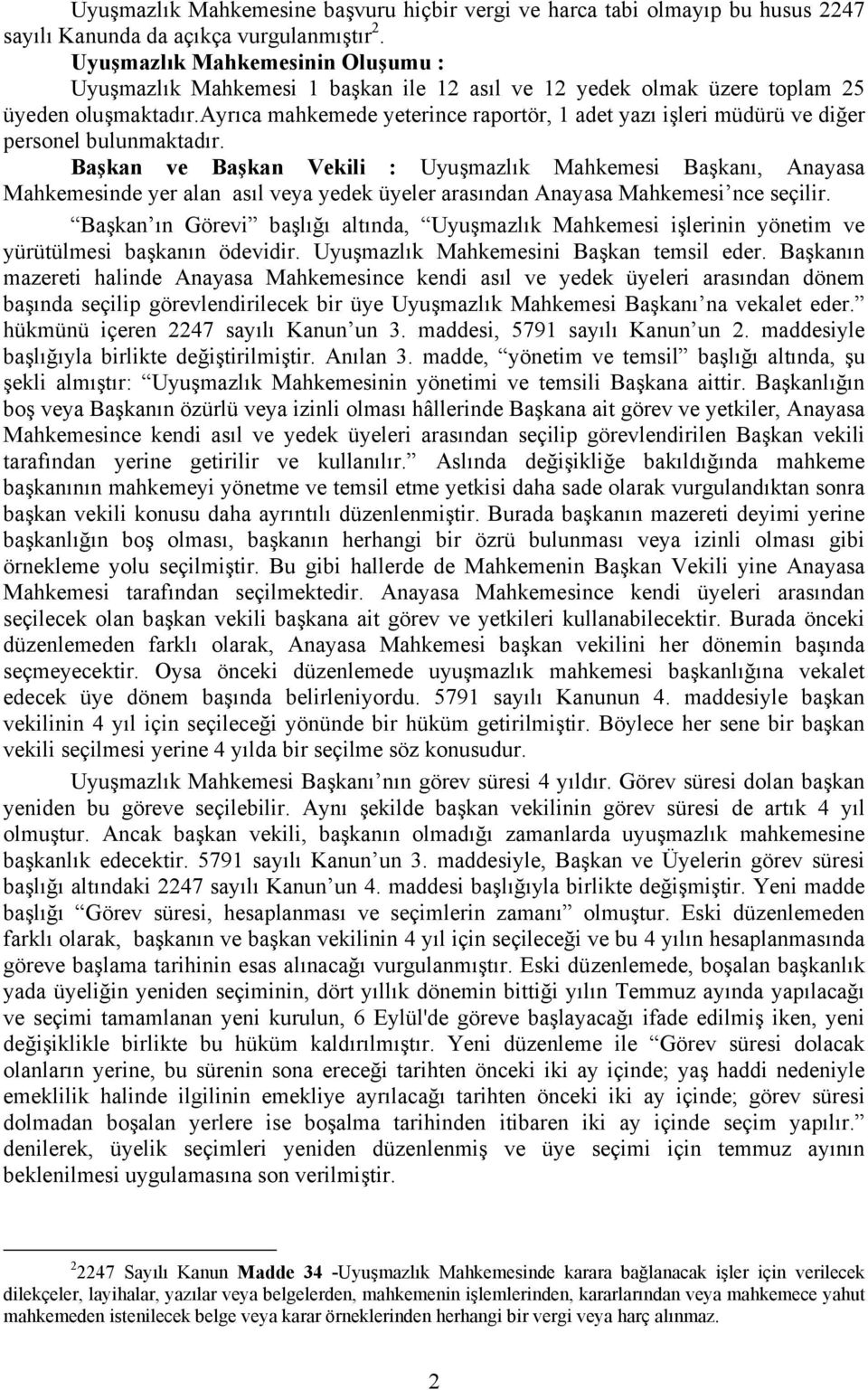 ayrıca mahkemede yeterince raportör, 1 adet yazı işleri müdürü ve diğer personel bulunmaktadır.