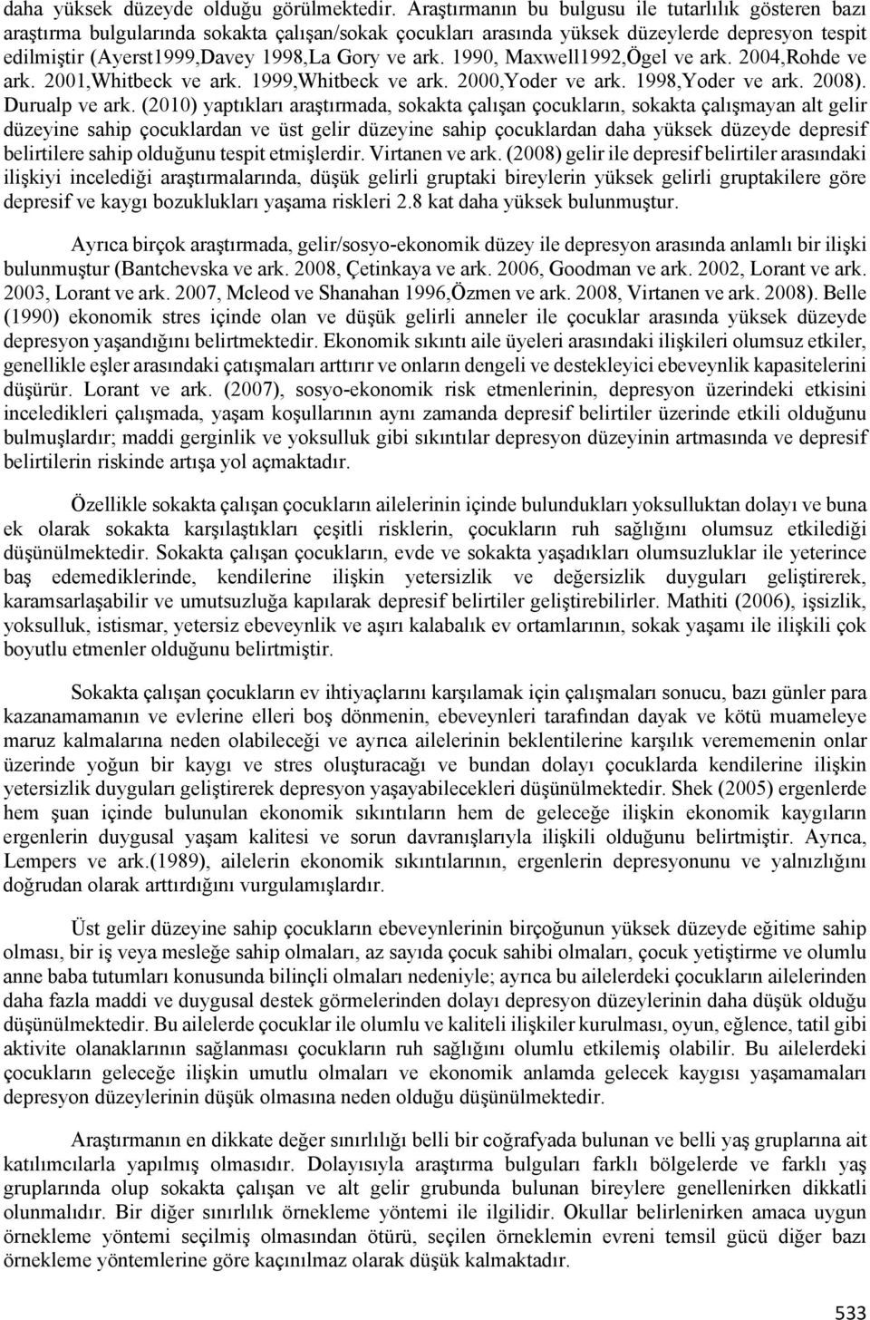 ark. 1990, Maxwell1992,Ögel ve ark. 2004,Rohde ve ark. 2001,Whitbeck ve ark. 1999,Whitbeck ve ark. 2000,Yoder ve ark. 1998,Yoder ve ark. 2008). Durualp ve ark.