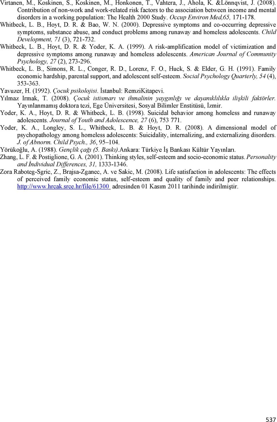 Whitbeck, L. B., Hoyt, D. R. & Bao, W. N. (2000). Depressive symptoms and co-occurring depressive symptoms, substance abuse, and conduct problems among runaway and homeless adolescents.