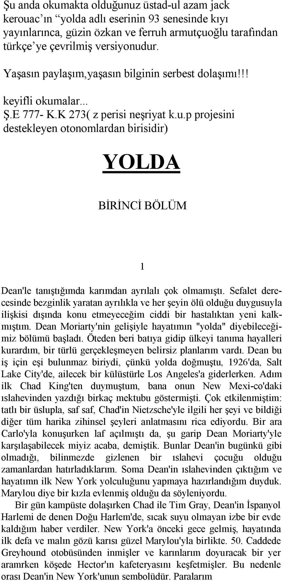 Sefalet derecesinde bezginlik yaratan ayrõlõkla ve her şeyin ölü olduğu duygusuyla ilişkisi dõşõnda konu etmeyeceğim ciddi bir hastalõktan yeni kalkmõştõm.