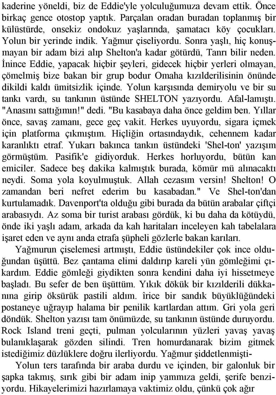 İnince Eddie, yapacak hiçbir şeyleri, gidecek hiçbir yerleri olmayan, çömelmiş bize bakan bir grup bodur Omaha kõzõlderilisinin önünde dikildi kaldõ ümitsizlik içinde.