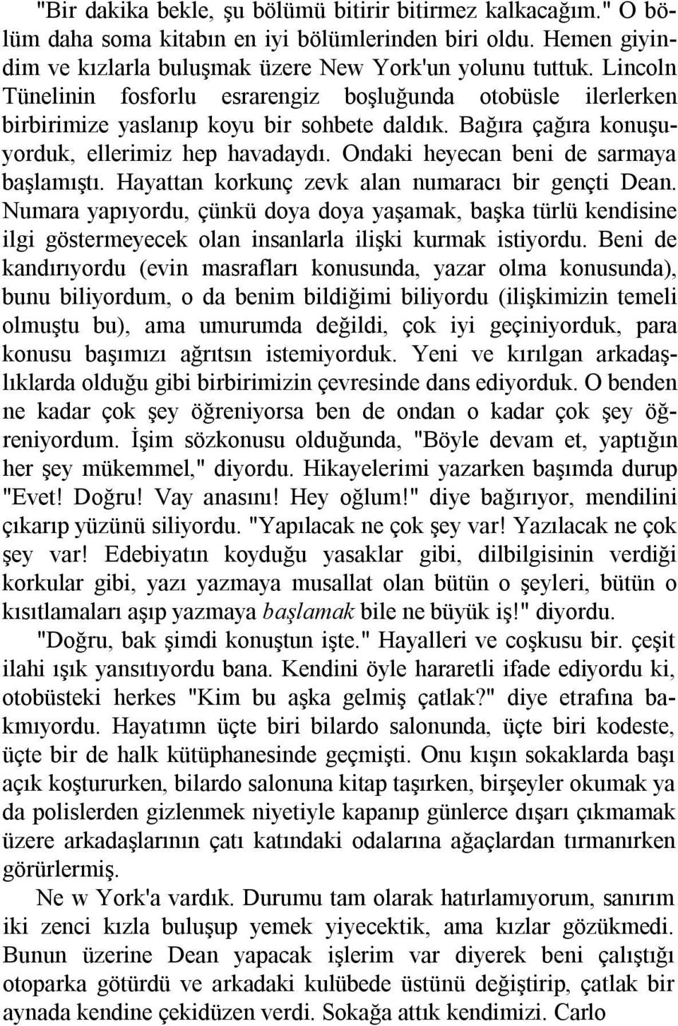 Ondaki heyecan beni de sarmaya başlamõştõ. Hayattan korkunç zevk alan numaracõ bir gençti Dean.